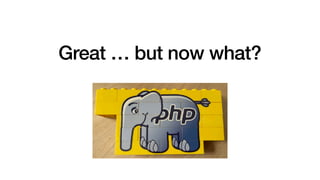 Great … but now what?
 