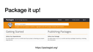 Package it up!
https://packagist.org/
 
