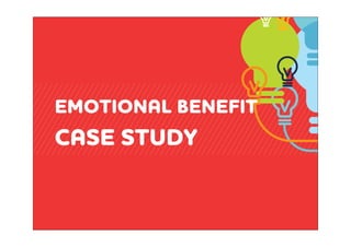 EMOTION!L BENEFIT
C!SE STUDY
 