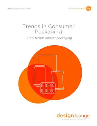 White paper | November 2009
Trends in Consumer
Packaging
How trends impact packaging
 