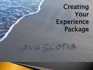 Creating
Your
Experience
Package

 