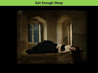 Get Enough Sleep
 