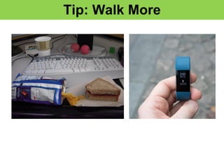 Tip: Walk More
 