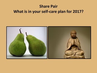 Share Pair
What is in your self-care plan for 2017?
 