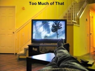 Too Much of That
 