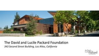 The David and Lucile Packard Foundation
343 Second Street Building, Los Altos, California
 