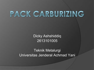 Dicky Ashshiddiq
2613101005
Teknik Metalurgi
Universitas Jenderal Achmad Yani
 