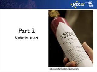 Part 2
Under the covers

http://www.flickr.com/photos/mwichary/

 