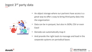 16
Ingest 3rd party data
• An object storage where our partners have access is a
great way to offer a way to bring third p...