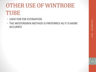 OTHER USE OF WINTROBE
TUBE
• USED FOR ESR ESTIMATION
• THE WESTERGREN METHOD IS PREFERRED AS IT IS MORE
ACCURATE
3/OCTOBER
/2017
G.VANI
23
 