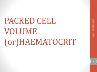 PACKED CELL
VOLUME
(or)HAEMATOCRIT
3/OCTOBER
/2017
G.VANI
1
 