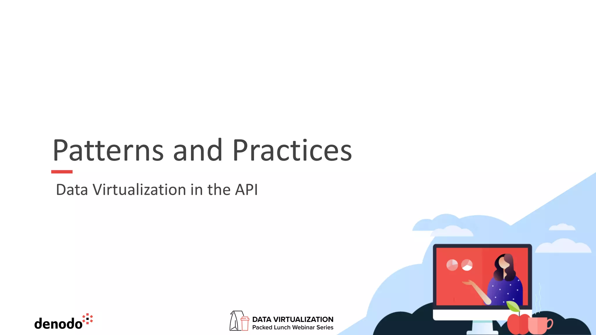 Patterns and Practices
Data Virtualization in the API
 