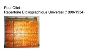 Paul Otlet -
Repertoire Bibliographique Universel (1898-1934)
 