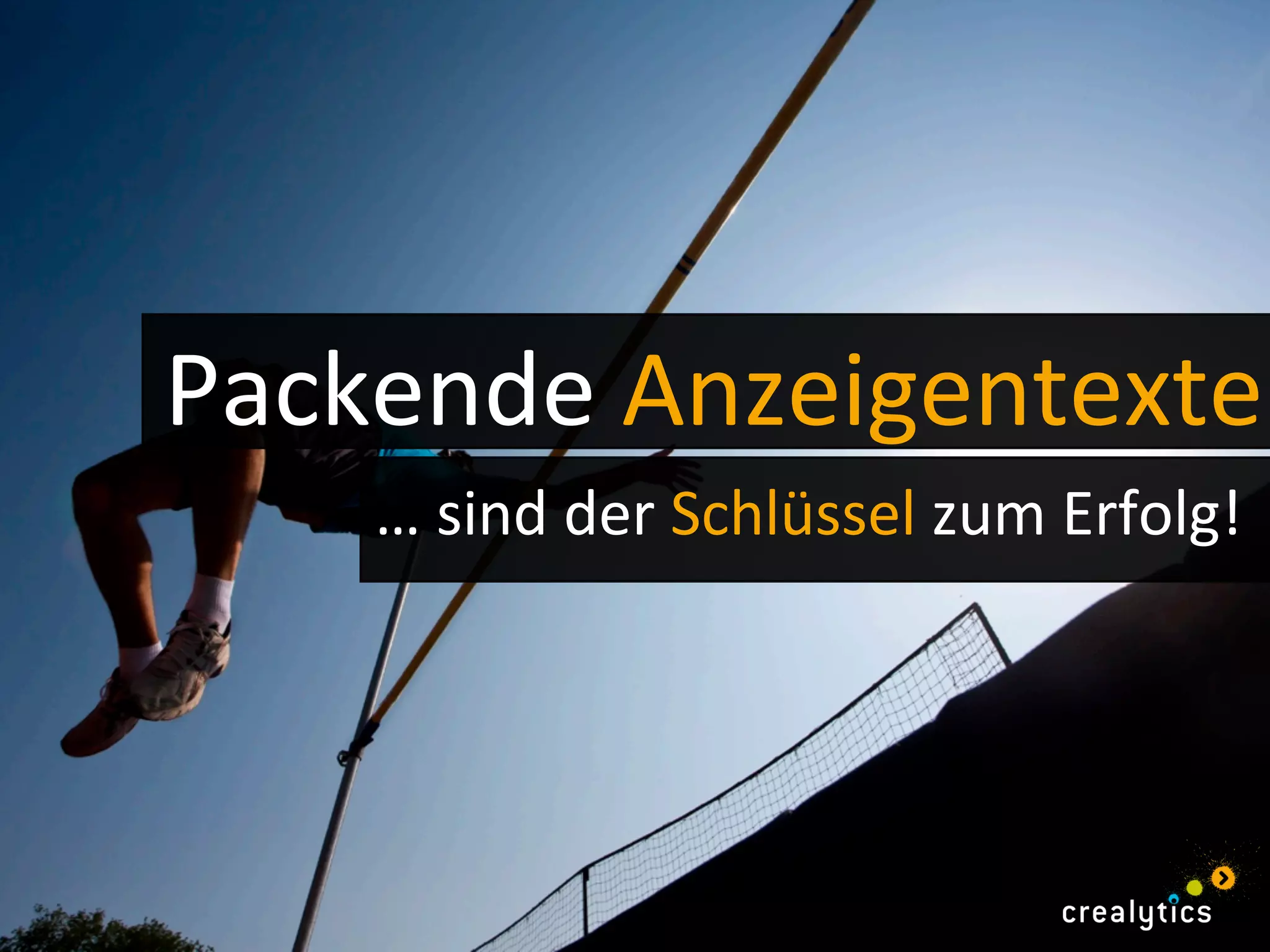 …	
  sind	
  der	
  Schlüssel	
  zum	
  Erfolg!	
  
Packende	
  Anzeigentexte	
  
 