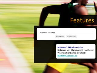 Features	
  
mammut	
  skijacken	
  
Mammut®	
  Skijacken	
  Online	
  
Skijacken	
  von	
  Mammut	
  mit	
  zweifacher	
  
Wärmeschicht	
  extra	
  gefücert!	
  
Mammut.bergzeit.de	
  
 