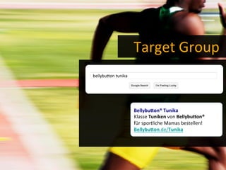 Target	
  Group	
  
bellybucon	
  tunika	
  
BellybuQon®	
  Tunika	
  
Klasse	
  Tuniken	
  von	
  BellybuQon®	
  
für	
  sportliche	
  Mamas	
  bestellen!	
  
BellybuQon.de/Tunika	
  
 