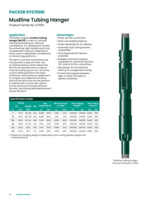 44
Application
The Baker Hughes mudline tubing
hanger (MLTH) is used to manage
riser/vessel loading for offshore
completions. It is designed to handle
the extremely high-tensile loads that
unsupported casing is subjected to
when used in deepwater completions,
on tension leg platforms.
The MLTH is set with control line and
incorporates a special multi-use
re-setting feature, which allows the
MLTH to be repositioned in order to
improve tubing space-out. Once the
correct setting location has been
achieved, a final pressure application
to a higher, pre-determined value
will lock the MLTH into the set position.
If ordered with a burst-disc option,
further pressure increase will burst
the disc, permitting well displacement
above the MLTH.
Advantages
• Easily set with control line
• Multi-use resetting feature
• Shear released/cut-to-release
• Extremely high tubing tension
capabilities
• Fluid displacement feature
available
• Multiple control line bypass
capability for chemical injection,
TEC and/or SCSSV control lines
• Slip design for symmetrical
loading of unsupported casing
• Control-line bypass between
slips; no feed-throughs or
splices necessary
Mudline Tubing Hanger
Product Family No. H79101
◊ Maximum hanging weight is dependent upon casing grade, weight and
casing pressure
Mudline Tubing Hanger
Product Family No. H79101
PACKER SYSTEMS
Specification Guide
Casing
Size
Max
Gage Ring OD
Min ID through
L.S. Body
Max Hanging
Weight ◊
Max Casing
Pressure
OD Weight
in. mm lb/ft in. mm in. mm lb kg psi bar
7 177.8 32–38 47A 5.695 144.6 2.912 73.9 300,000 136.000 8,000 550
75
/8 193.6 29.7–39 47D 6.400 162.5 2.912 73.9 250,000 113.000 8,000 550
85
/8 219.0 40–44 49A 7.300 185.0 3.853 98.0 130,000 58.900 8,000 550
95
/8 244.0 47–53 51A 8.38 213.0 3.680 93.0 300,000 136.000 5,000 345
97
/8 251.0 62.8 51A 8.38 213.0 3.680 93.0 350,000 158.700 8,000 550
10¾ 273.0 60.7 53 9.400 238.7 4.578 116.3 500,000 226.000 8,000 550
PACKER SYSTEMS
 