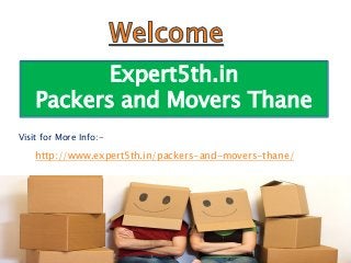 Expert5th.in
Packers and Movers Thane
Visit for More Info:-
http://www.expert5th.in/packers-and-movers-thane/
 