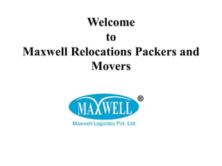 Welcome
to
Maxwell Relocations Packers and
Movers
 