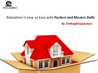 Relocation is now so Easy with Packers and Movers Delhi
By: Omlogisticspackers
 