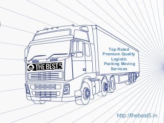 Top Rated
Premium Quality
Logistic
Packing Moving
Services
http://thebest5.in
 