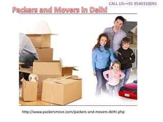 CALL US=+91 9540310091
http://www.packersmove.com/packers-and-movers-delhi.php
 