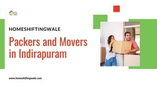Packers and Movers
in Indirapuram
HOMESHIFTINGWALE
www.homeshiftingwale.com
 