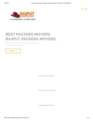 2/9/2019 Packers and Movers Kolkata | Rajput Packers And Movers | 8444809090
https://www.rajputpackersmovers.in/index.html 1/19
 
BEST PACKERS MOVERS
RAJPUT PACKERS MOVERS.
With over 10 years of experience Best Packers Movers
Relocation Services solutions.
CONTACT USCONTACT US
Packers and Movers
Team Works Packing
Loading Unloading
 