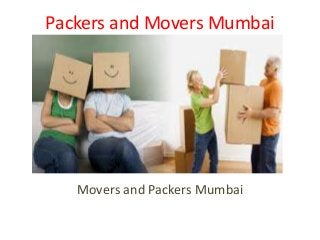 Packers and Movers Mumbai 
Movers and Packers Mumbai 
 