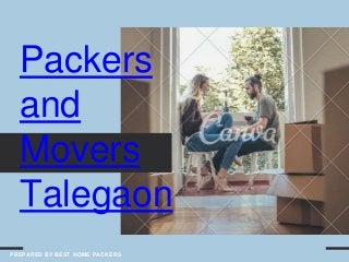 Packers
and
Movers
Talegaon
PREPARED BY BEST HOME PACKERS
 
