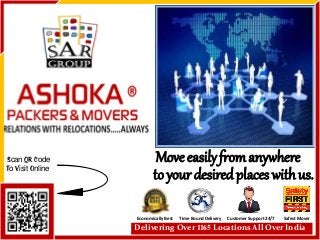 Moveeasilyfromanywhere
toyourdesiredplaceswithus.
Scan QR Code
ToVisit Online
Economically Best Time BoundDelivery Customer Support 24/7 Safest Mover
Delivering Over 1165 Locations All Over India
 