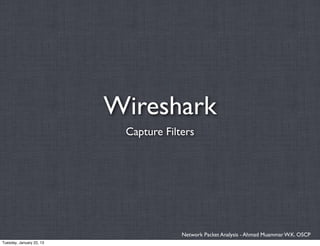 Wireshark
                           Capture Filters




                                       Network Packet Analysis - Ahmad Muammar W.K. OSCP
Tuesday, January 22, 13
 
