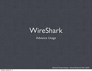 WireShark
                           Advance Usage




                                     Network Packet Analysis - Ahmad Muammar W.K. OSCP
Tuesday, January 22, 13
 