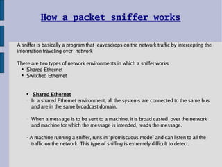 How a packet sniffer works ,[object Object],[object Object],[object Object],[object Object],[object Object],[object Object],[object Object],[object Object]