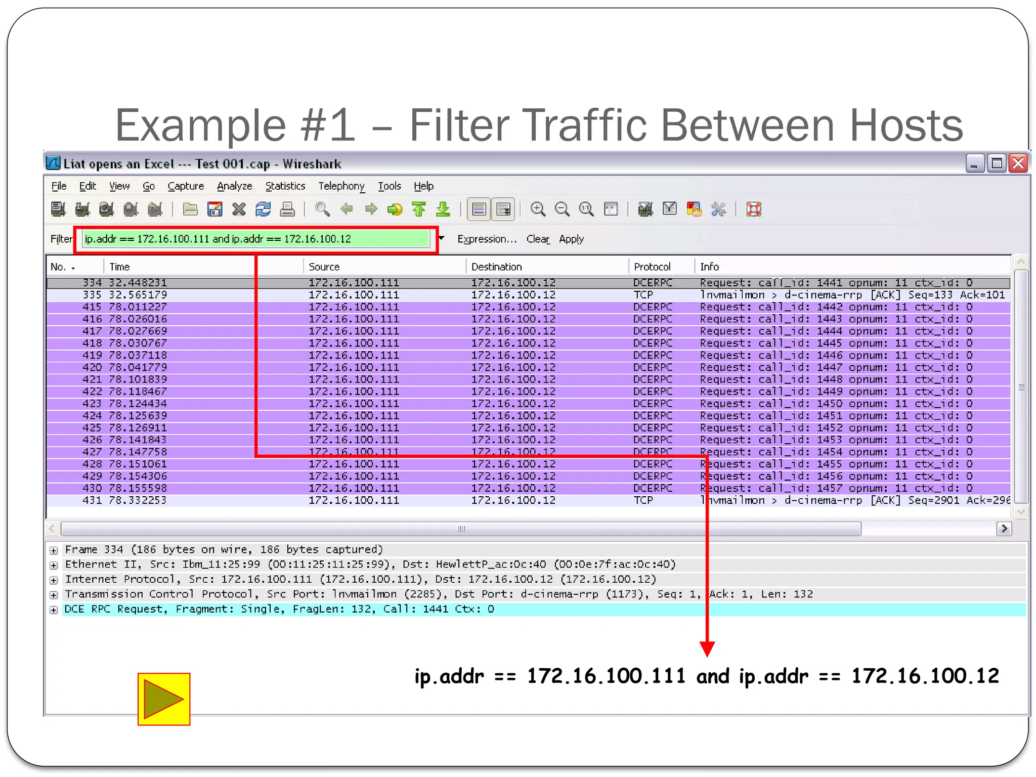 Example #1 – Filter Traffic Between Hosts
ip.addr == 172.16.100.111 and ip.addr == 172.16.100.12
 
