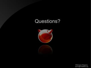 Questions?

Shteryana Shopova,
syrinx@FreeBSD.org

 