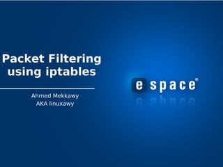 Packet Filtering
 using iptables

    Ahmed Mekkawy
     AKA linuxawy
 