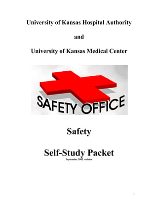 1
University of Kansas Hospital Authority
and
University of Kansas Medical Center
Safety
Self-Study PacketSeptember 2002 revision
 