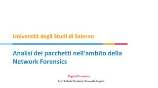 Analisi dei pacchetti nell'ambito della
Network Forensics
Università degli Studi di Salerno
 