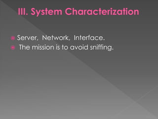 Server, Network, Interface. 
 The mission is to avoid sniffing.  