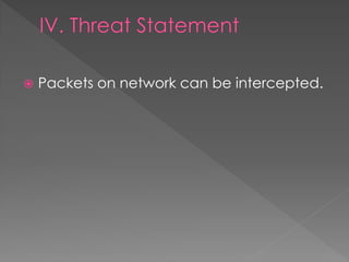 Packets on network can be intercepted.  