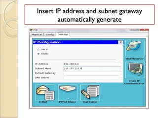 Insert IP address and subnet gateway
automatically generate