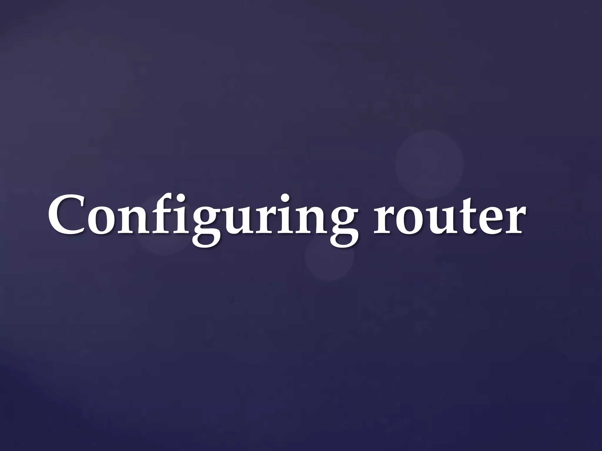 Configuring router

 