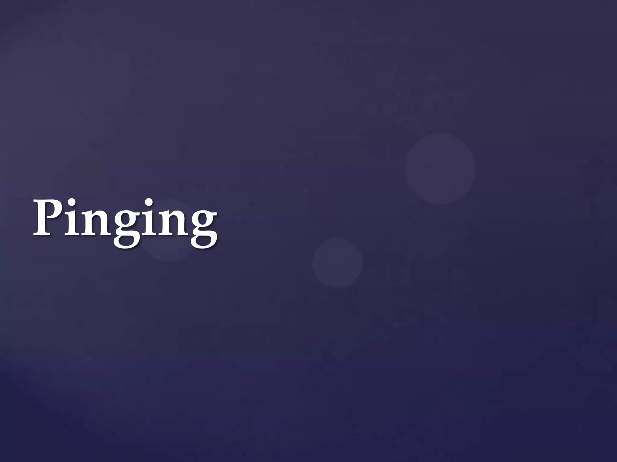 Pinging

 