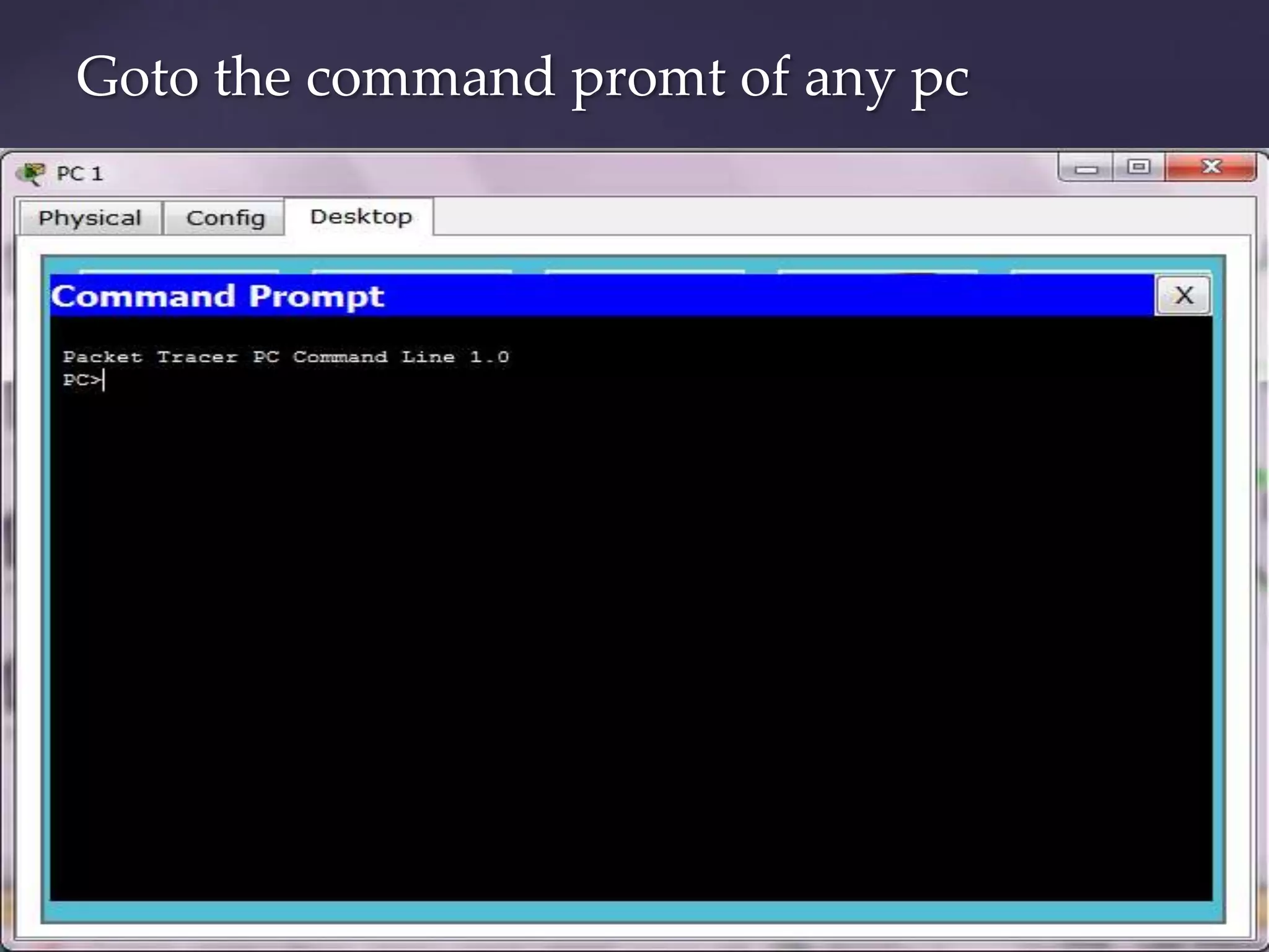 Goto the command promt of any pc

 