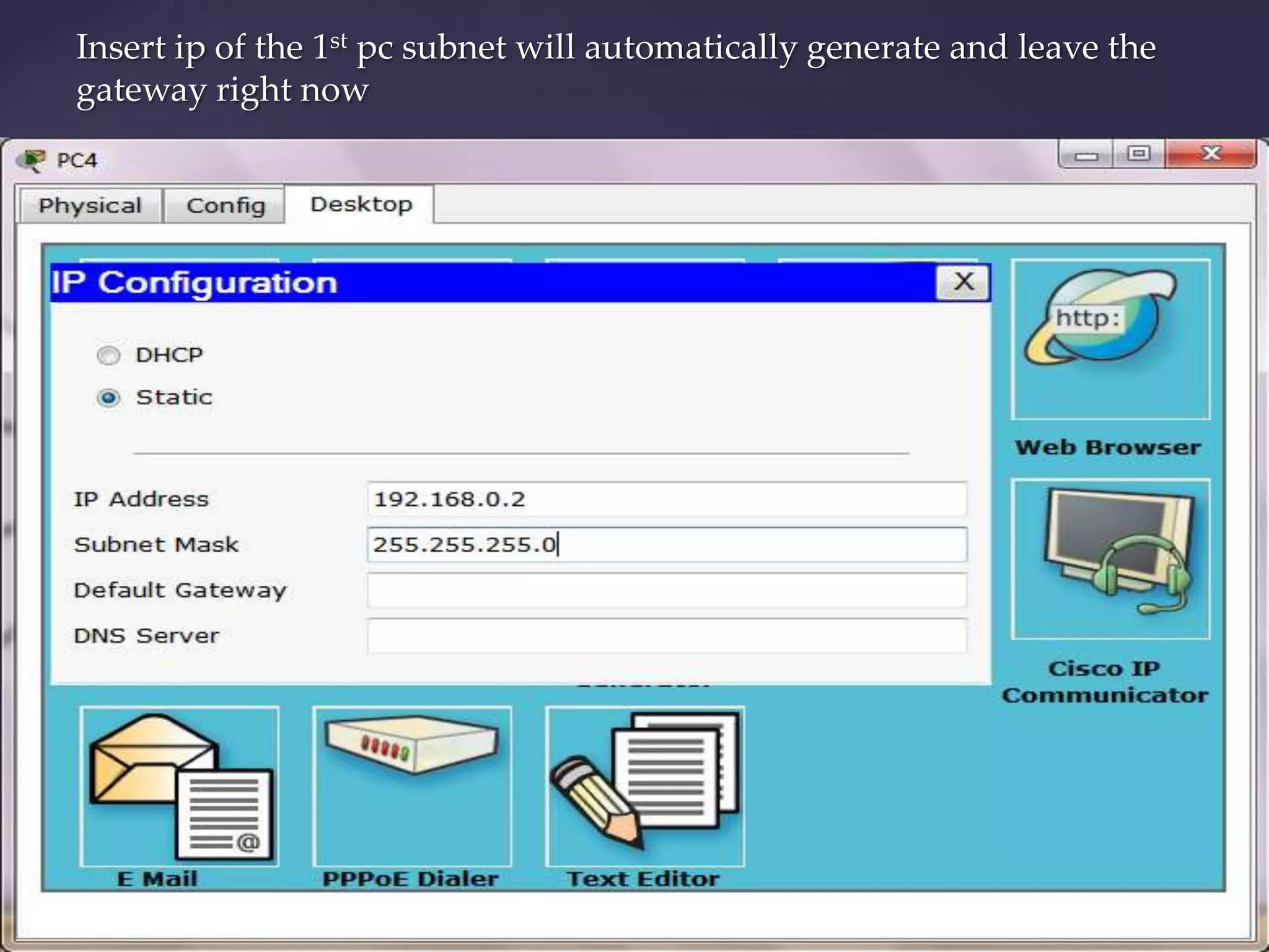 Insert ip of the 1st pc subnet will automatically generate and leave the
gateway right now

 
