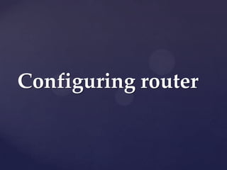 Configuring router

 