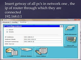 Insert getway of all pc’s in network one , the
ip of router through which they are
connected
192.168.0.1

 