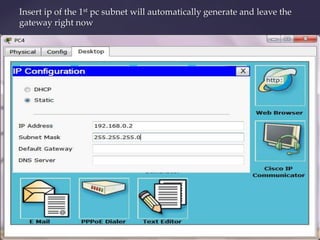 Insert ip of the 1st pc subnet will automatically generate and leave the
gateway right now

 