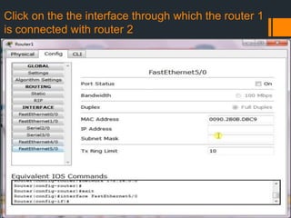 Click on the the interface through which the router 1
is connected with router 2

 